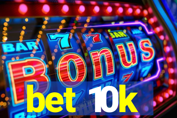 bet 10k